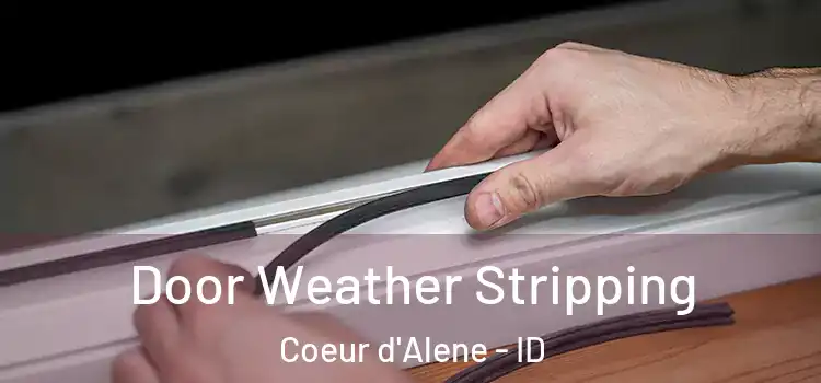  Door Weather Stripping Coeur d'Alene - ID